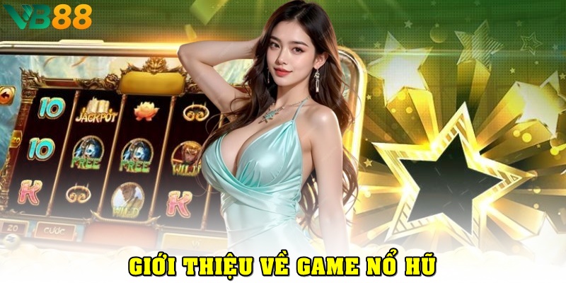 Giới thiệu về game nổ hũ