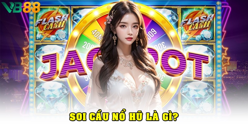 Cách soi cầu nổ hũ là gì?