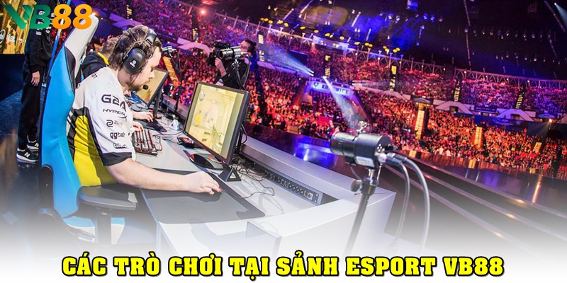 Các trò chơi phổ biến tại sảnh Esport VB88